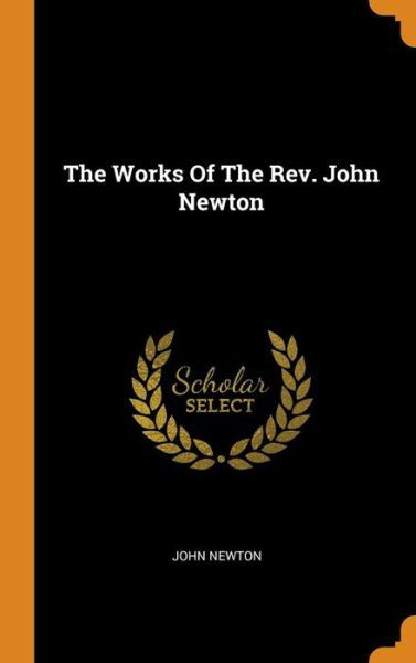 Cover for John Newton · The Works Of The Rev. John Newton (Hardcover Book) (2018)