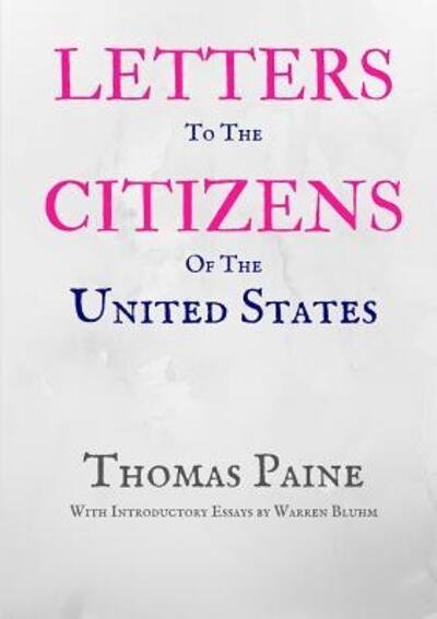 Letters to the Citizens of the United States - Thomas Paine - Kirjat - Lulu.com - 9780359557370 - lauantai 8. elokuuta 2009