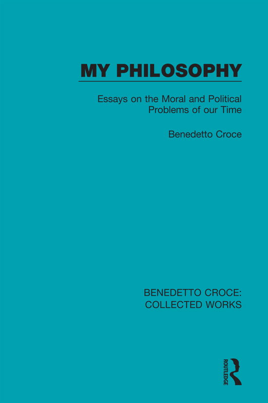 Cover for Benedetto Croce · My Philosophy: Essays on the Moral and Political Problems of our Time - Collected Works (Taschenbuch) (2021)