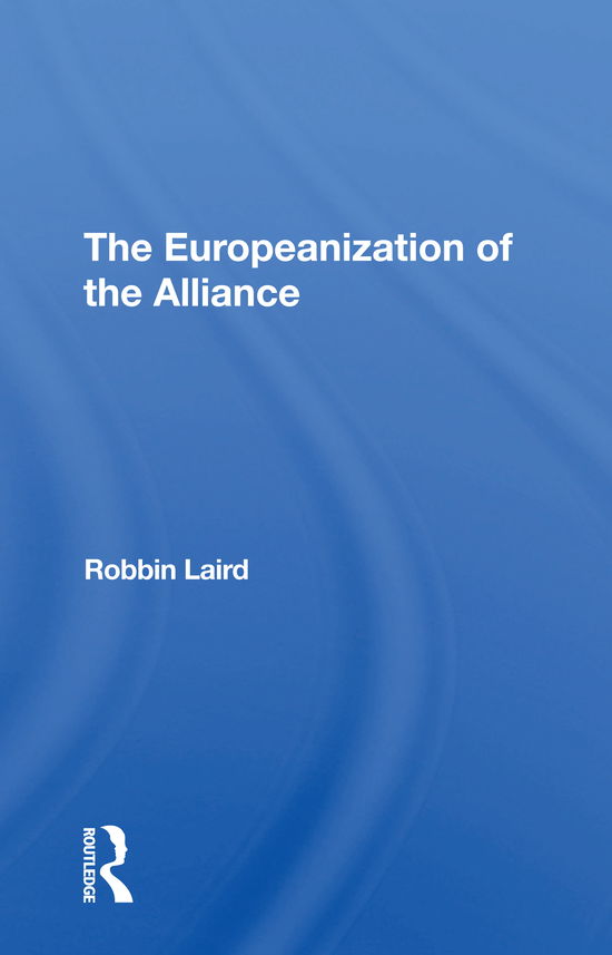 Cover for Robbin F Laird · The Europeanization Of The Alliance (Paperback Book) (2021)
