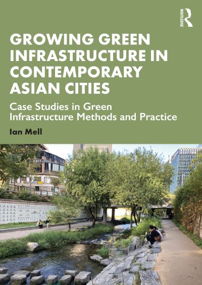 Cover for Ian Mell · Growing Green Infrastructure in Contemporary Asian Cities: Case Studies in Green Infrastructure Methods and Practice (Taschenbuch) (2024)