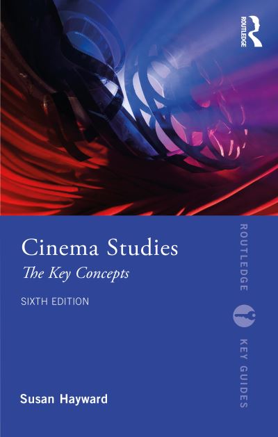 Cinema Studies: The Key Concepts - Routledge Key Guides - Hayward, Susan (University of Exeter, UK) - Books - Taylor & Francis Ltd - 9780367646370 - September 30, 2022