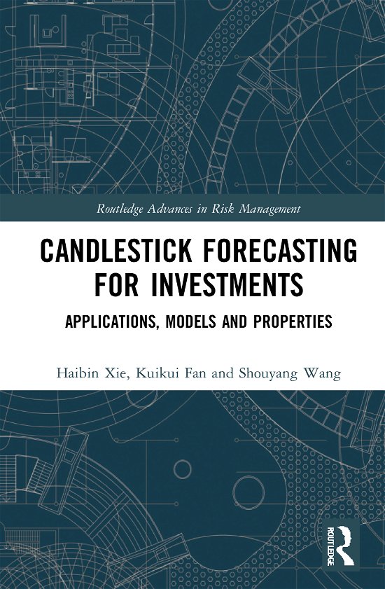 Cover for Xie, Haibin (University of International Business and Economics, China) · Candlestick Forecasting for Investments: Applications, Models and Properties - Routledge Advances in Risk Management (Gebundenes Buch) (2021)