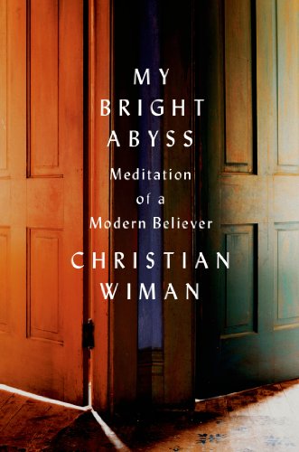 My Bright Abyss: Meditation of a Modern Believer - Christian Wiman - Books - Farrar, Straus and Giroux - 9780374534370 - April 1, 2014