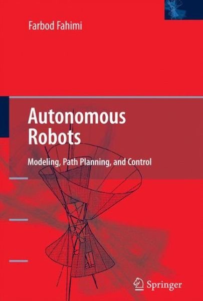 Cover for Farbod Fahimi · Autonomous Robots: Modeling, Path Planning, and Control (Inbunden Bok) [1st Edition.2nd Printing. 2008 edition] (2008)