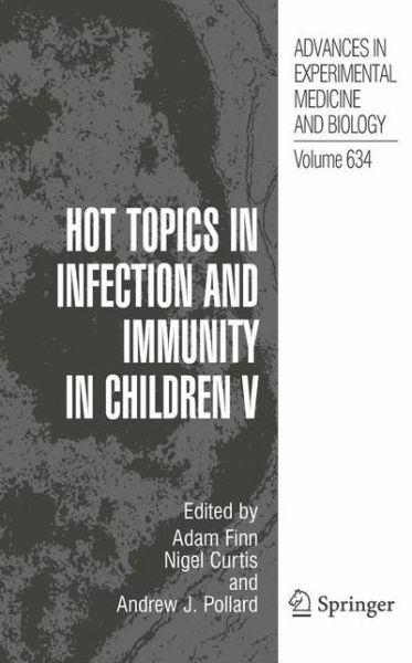 Hot Topics in Infection and Immunity in Children V - Advances in Experimental Medicine and Biology - Adam Finn - Books - Springer-Verlag New York Inc. - 9780387798370 - December 2, 2008