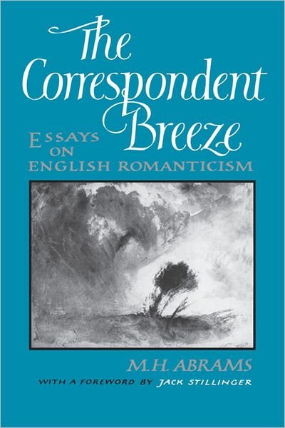 Cover for Abrams, M. H. (Cornell University) · The Correspondent Breeze: Essays on English Romanticism (Hardcover Book) (1985)