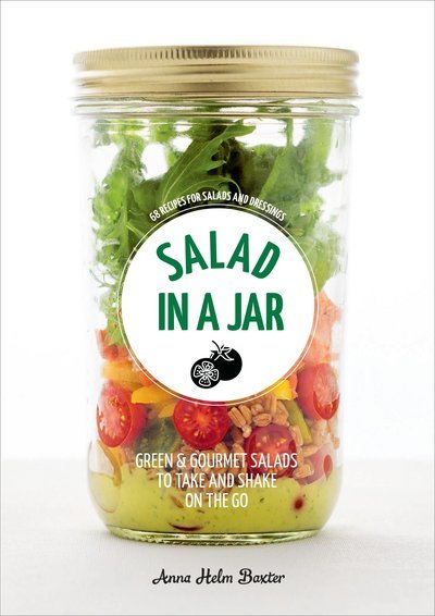 Cover for Anna Helm Baxter · Salad in a Jar: 68 Recipes for Salads and Dressings [A Cookbook] (Paperback Book) (2017)