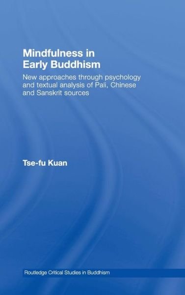 Cover for Tse-fu Kuan · Mindfulness in Early Buddhism: New Approaches through Psychology and Textual Analysis of Pali, Chinese and Sanskrit Sources - Routledge Critical Studies in Buddhism (Gebundenes Buch) (2007)