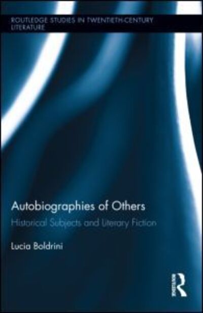 Cover for Lucia Boldrini · Autobiographies of Others: Historical Subjects and Literary Fiction - Routledge Studies in Twentieth-Century Literature (Hardcover Book) (2012)