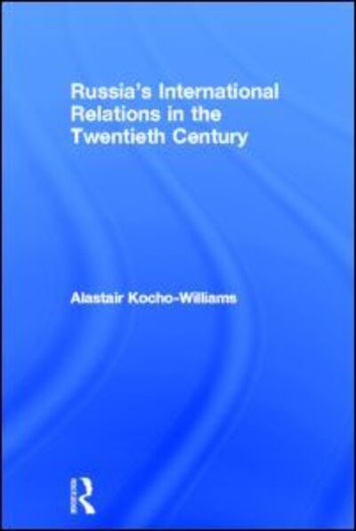 Cover for Alastair Kocho-Williams · Russia's International Relations in the Twentieth Century (Hardcover Book) (2012)