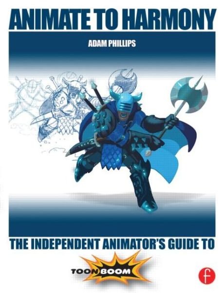 Cover for Adam Phillips · Animate to Harmony: The Independent Animator's Guide to Toon Boom (Paperback Bog) (2014)