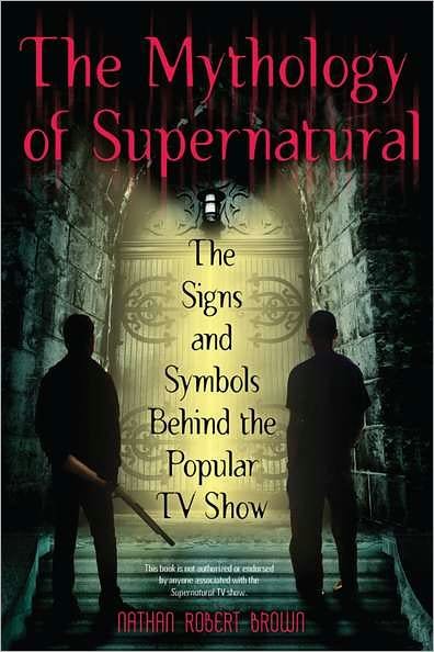 Cover for Nathan Robert Brown · The Mythology Of Supernatural: The Signs and Symbols Behind the Popular TV Show (Paperback Bog) (2011)