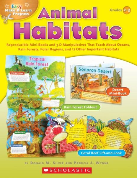 Easy Make & Learn Projects: Animal Habitats: Reproducible Mini-books and 3-d Manipulatives That Teach About Oceans, Rain Forests, Polar Regions, and 12 Other Important Habitats - Patricia Wynne - Books - Scholastic Teaching Resources (Teaching - 9780439453370 - October 1, 2010