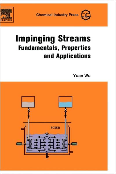 Cover for Wu, Yuan (College of Chemical &amp; Pharmaceutical Engineering, Wuhan Institute of Technology, China) · Impinging Streams: Fundamentals, Properties and Applications (Hardcover Book) [English edition] (2007)