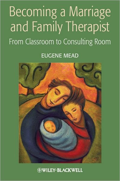 Cover for Mead, Eugene (Brigham Young University) · Becoming a Marriage and Family Therapist: From Classroom to Consulting Room (Pocketbok) (2013)
