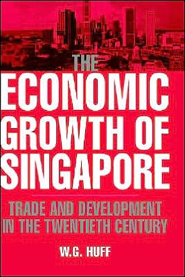 Cover for Huff, W. G. (University of Glasgow) · The Economic Growth of Singapore: Trade and Development in the Twentieth Century (Hardcover Book) (1995)