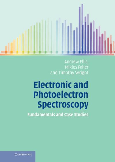 Cover for Ellis, Andrew M. (University of Leicester) · Electronic and Photoelectron Spectroscopy: Fundamentals and Case Studies (Hardcover Book) (2005)