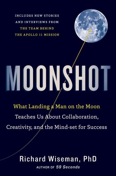 Cover for Richard Wiseman · Moonshot What Landing a Man on the Moon Teaches Us about Collaboration, Creativity, and the Mindset for Success (Book) (2019)