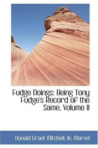Fudge Doings: Being Tony Fudge's Record of the Same, Volume II - Donald Grant Mitchell - Books - BiblioLife - 9780559610370 - November 14, 2008