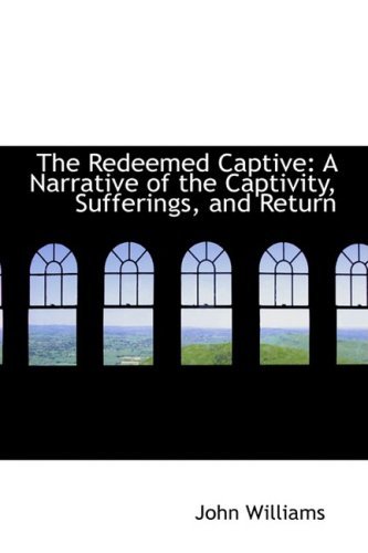 Cover for John Williams · The Redeemed Captive: a Narrative of the Captivity, Sufferings, and Return (Hardcover bog) (2008)