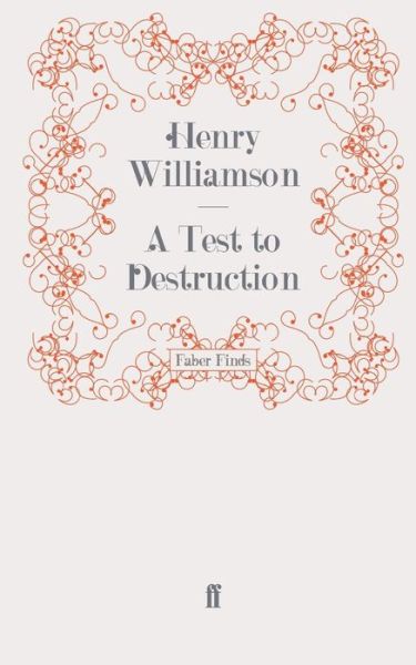 A Test to Destruction - A Chronicle of Ancient Sunlight - Henry Williamson - Books - Faber & Faber - 9780571276370 - February 17, 2011