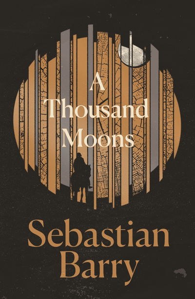 Cover for Sebastian Barry · A Thousand Moons: The unmissable new novel from the two-time Costa Book of the Year winner (Hardcover Book) [Main edition] (2020)