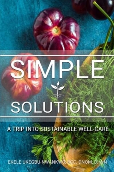 Cover for Ekele P. Ukegbu-Nwankwo BCC · Simple Solutions A Trip into Sustainable Well-Care (Paperback Book) (2019)
