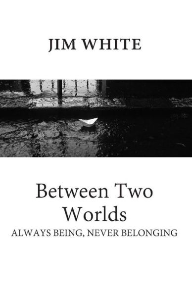 Cover for James White · Between Two Worlds Always Being, Never Belonging (Buch) (2020)