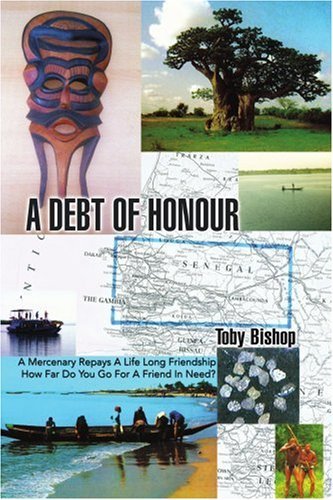 Cover for Toby Bishop · A Debt of Honour: a Mercenary Repays a Life Long Friendship How Far Do You Go for a Friend in Need? (Paperback Book) (2006)