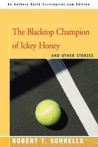 Cover for Robert T. Sorrells · The Blacktop Champion of Ickey Honey: and Other Stories (Paperback Book) (2008)