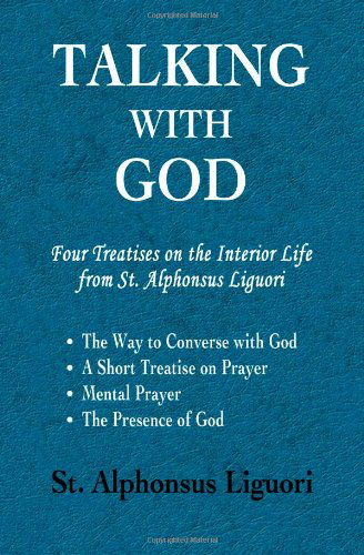 Cover for St. Alphonsus Liguori · Talking with God: Four Treatises on the Interior Life from St. Alphonsus Liguori; the Way to Converse with God, a Short Treatise on Prayer, Mental Prayer, the Presence of God (Paperback Book) (2011)