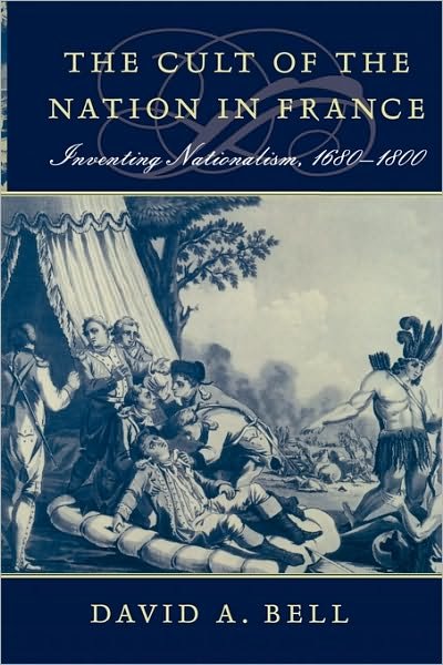 Cover for David A. Bell · The Cult of the Nation in France: Inventing Nationalism, 1680–1800 (Paperback Book) (2003)