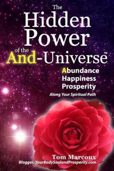 The Hidden Power of the And-Universe - Tom Marcoux - Libros - Tom Marcoux Media, LLC - 9780692647370 - 18 de febrero de 2016