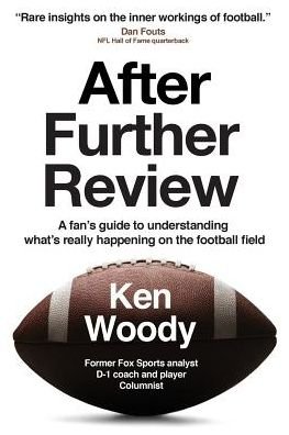 Cover for Ken a Woody · After Further Review A Fan's Guide to Understanding What's Really Happening on the Football Field (Paperback Bog) (2017)