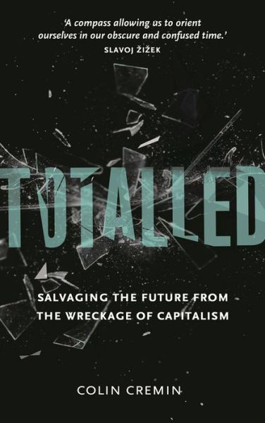 Totalled: Salvaging the Future from the Wreckage of Capitalism - Ciara Cremin - Books - Pluto Press - 9780745334370 - January 20, 2015