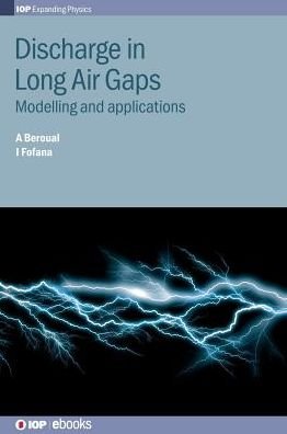 Cover for Beroual, Abderrahmane (Ecole Centrale de Lyon, France) · Discharge in Long Air Gaps: Modelling and applications - IOP Expanding Physics (Hardcover Book) (2016)