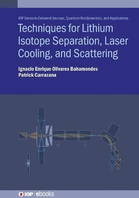 Cover for Olivares, Ignacio E. (Universidad de Santiago de Chile (Chile)) · Techniques for Lithium Isotope Separation, Laser Cooling, and Scattering - IOP Series in Coherent Sources, Quantum Fundamentals, and Applications (Hardcover Book) (2022)