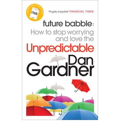 Cover for Dan Gardner · Future Babble: How to Stop Worrying and Love the Unpredictable (Paperback Book) (2012)