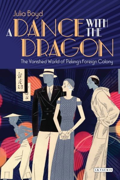 Cover for Julia Boyd · A Dance with the Dragon: The Vanished World of Peking's Foreign Colony (Paperback Book) (2019)