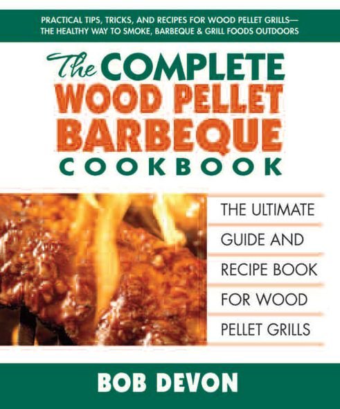 Cover for Devon, Bob (Bob Devon) · Complete Wood Pellet Barbeque Cookbook: The Ultimate Guide and Recipe Book for Wood Pellet Grills (Taschenbuch) (2012)