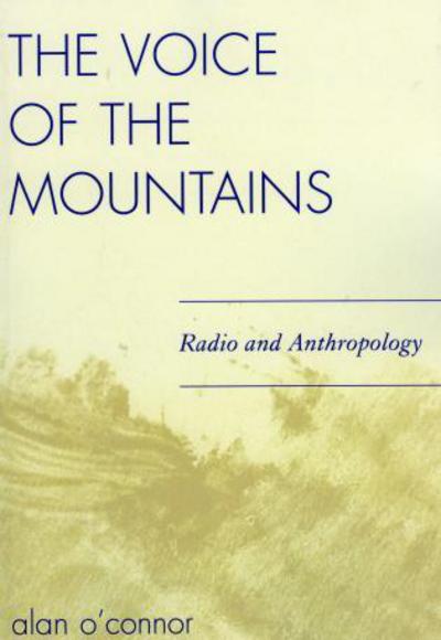 Cover for Alan O'Connor · The Voice of the Mountains: Radio and Anthropology (Paperback Bog) (2006)