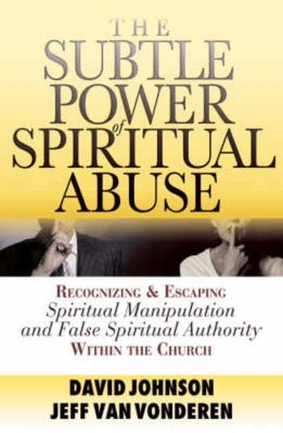 Cover for David Johnson · The Subtle Power of Spiritual Abuse – Recognizing and Escaping Spiritual Manipulation and False Spiritual Authority Within the Church (Paperback Book) [Repackaged edition] (2005)