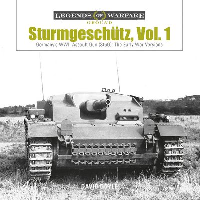 Cover for David Doyle · Sturmgeschutz: Germany's WWII Assault Gun (StuG), Vol.1: The Early War Versions - Legends of Warfare: Ground (Hardcover Book) (2018)