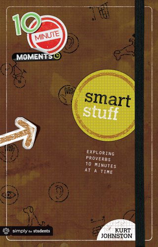 Cover for Kurt Johnston · 10 Minute Moments: Smart Stuff: Exploring Proverbs Ten Minutes at a Time (Paperback Book) (2009)