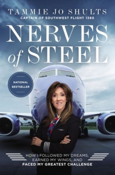Nerves of Steel How I Followed My Dreams, Earned My Wings, and Faced My Greatest Challenge - Captain Tammie Jo Shults - Books - Thomas Nelson - 9780785228370 - October 26, 2021