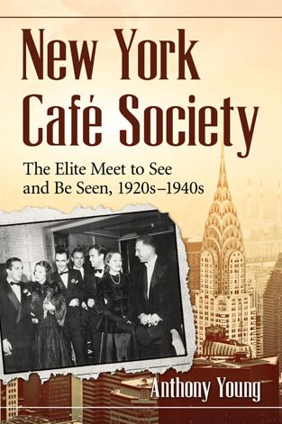 Cover for Anthony Young · New York Cafe Society: The Elite Meet to See and Be Seen, 1920s-1940s (Paperback Book) (2015)