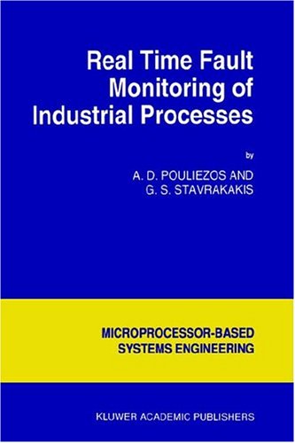 Real Time Fault Monitoring of Industrial Processes - Intelligent Systems, Control and Automation: Science and Engineering - A.D. Pouliezos - Bøger - Springer - 9780792327370 - 31. marts 1994