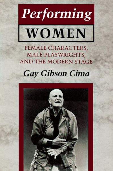 Cover for Gay Gibson Cima · Performing Women: Female Characters, Male Playwrights, and the Modern Stage (Paperback Book) [New edition] (1996)