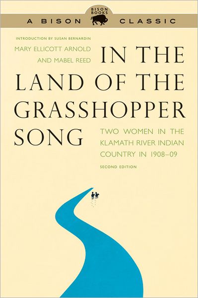 Cover for Mary Ellicott Arnold · In the Land of the Grasshopper Song: Two Women in the Klamath River Indian Country in 1908-09, Second Edition (Paperback Book) [2 Revised edition] (2011)